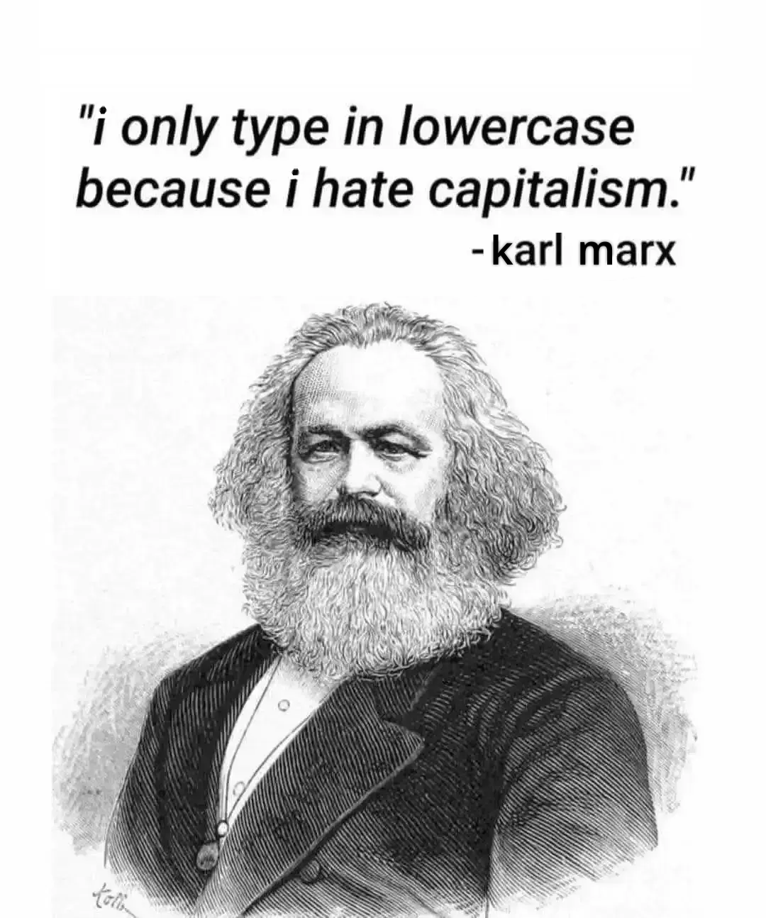 Drawing of Karl Marx captioned "I only type in lowercase because I hate capitalism." - Karl Marx