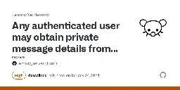 Any authenticated user may obtain private message details from other users on the same instance