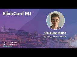 Bringing Types to Elixir by Giuseppe Castagna and Guillaume Duboc | ElixirConf EU 2023